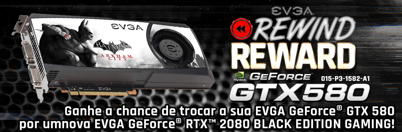 EVGA GeForce GTX 580 Superclocked Edição Batman Arkham City para EVGA GeForce RTX 2080 Black Edition