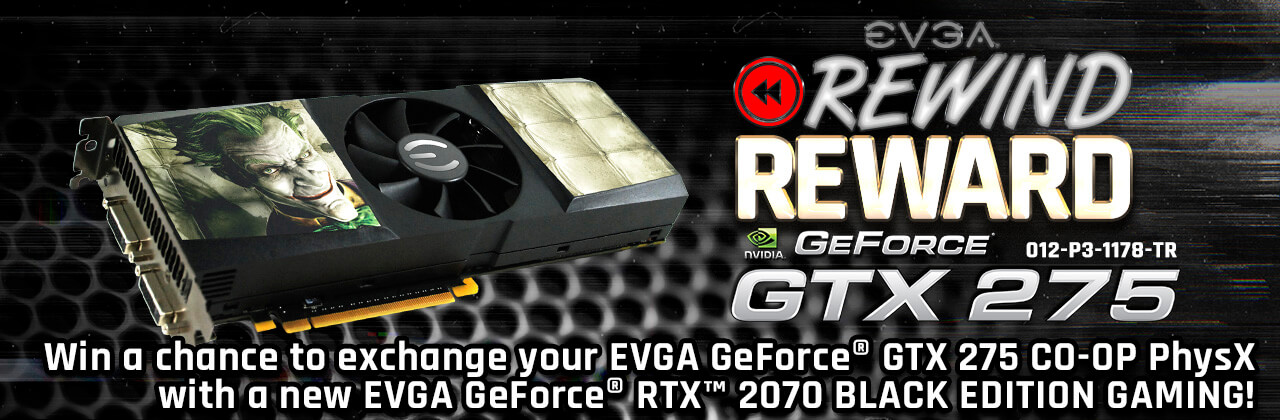 EVGA GeForce GTX 275 CO-OP PhysX Edition to EVGA GeForce RTX 2070 XC BLACK EDITION