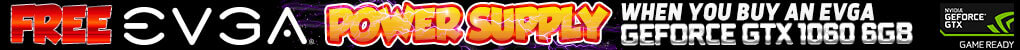 Free EVGA Power Supply When You Buy Any GeForce GTX 1060 6GB / 1050 Ti