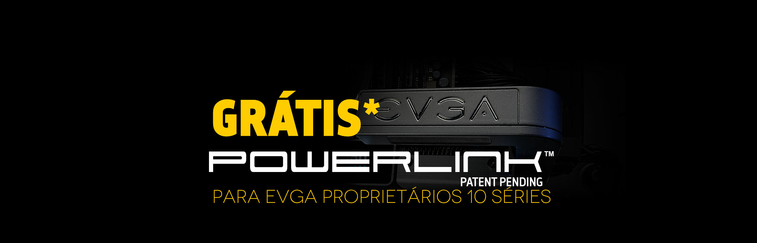 Get your FREE* EVGA PowerLink™