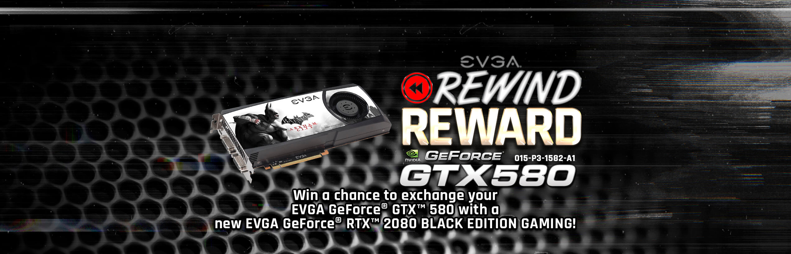 EVGA GeForce GTX 580 Superclocked Batman Arkham City Edition to EVGA GeForce RTX 2080 BLACK EDITION