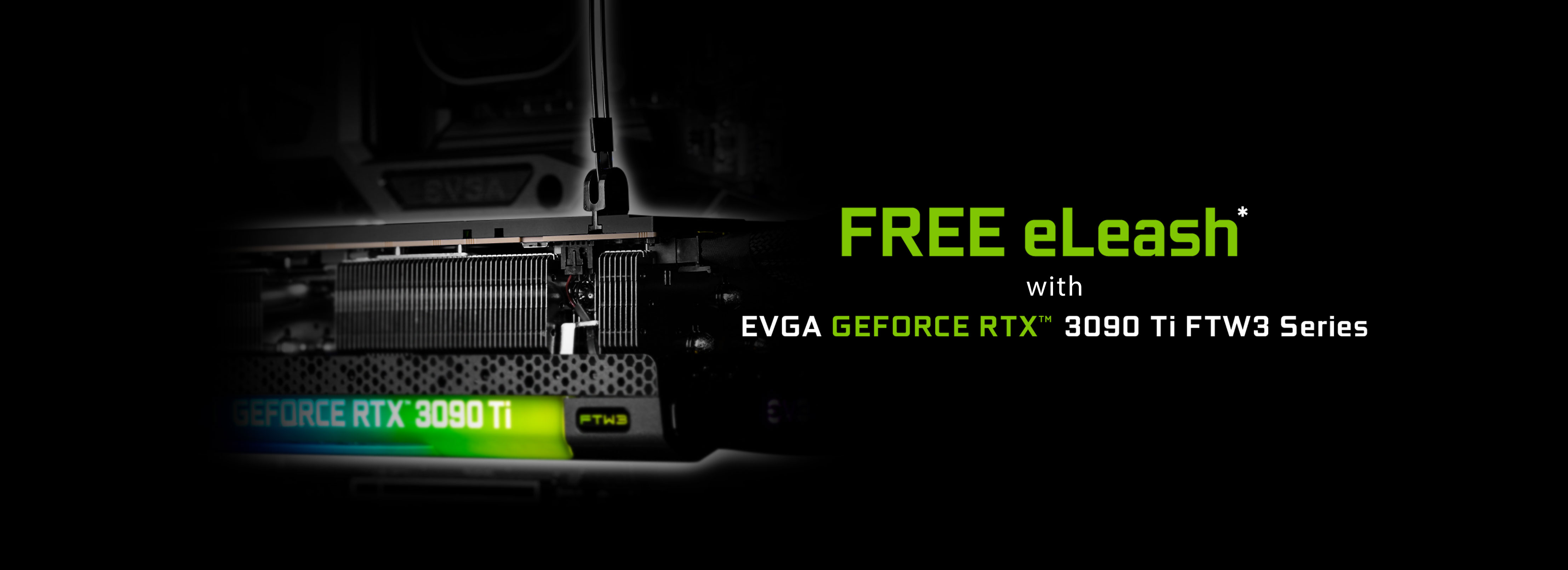 FREE eLeash™ with EVGA GeForce RTX 3090 Ti FTW3 Series