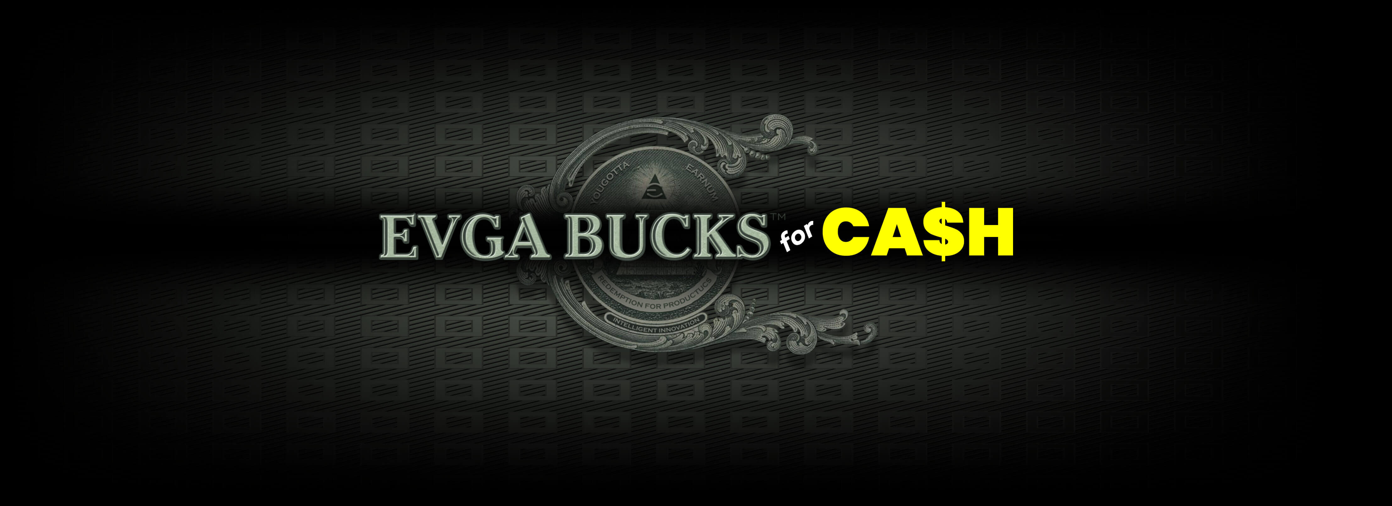 EVGA BUCKS FOR CASH PROGRAM!